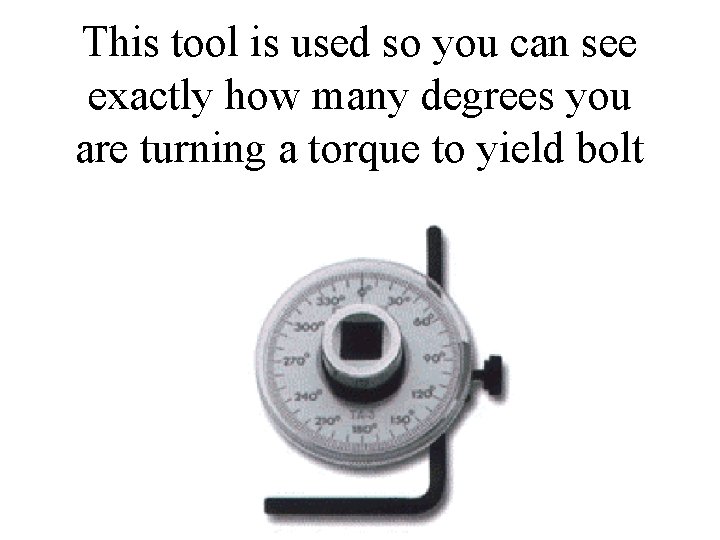 This tool is used so you can see exactly how many degrees you are