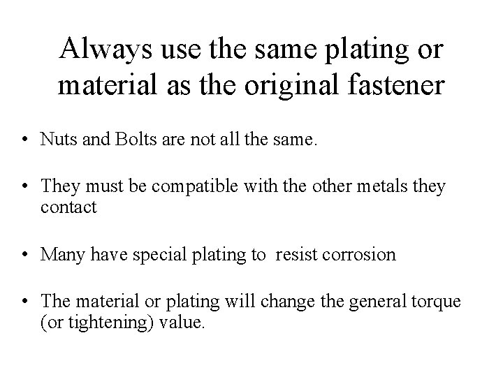 Always use the same plating or material as the original fastener • Nuts and