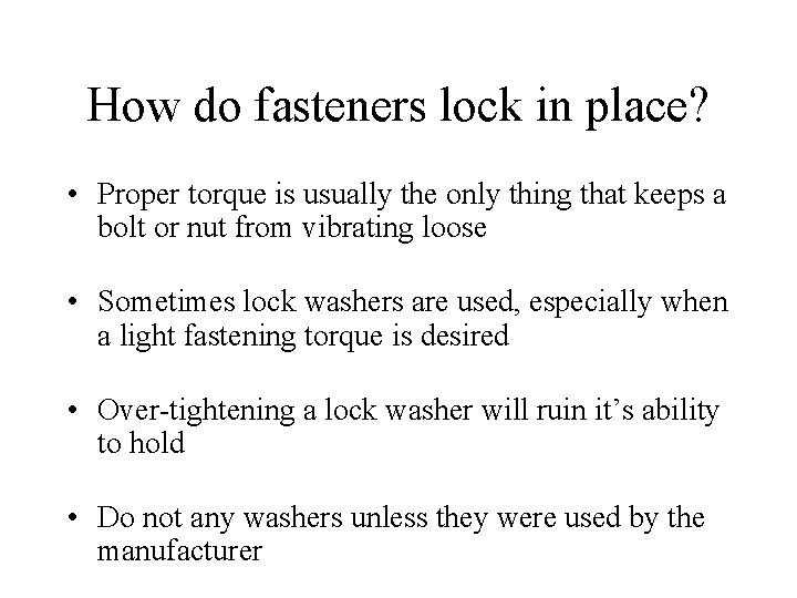 How do fasteners lock in place? • Proper torque is usually the only thing