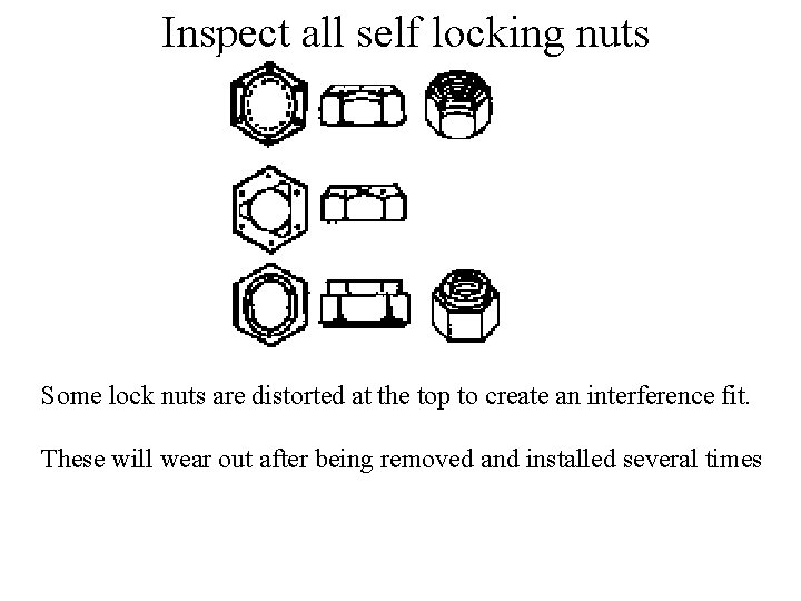 Inspect all self locking nuts Some lock nuts are distorted at the top to