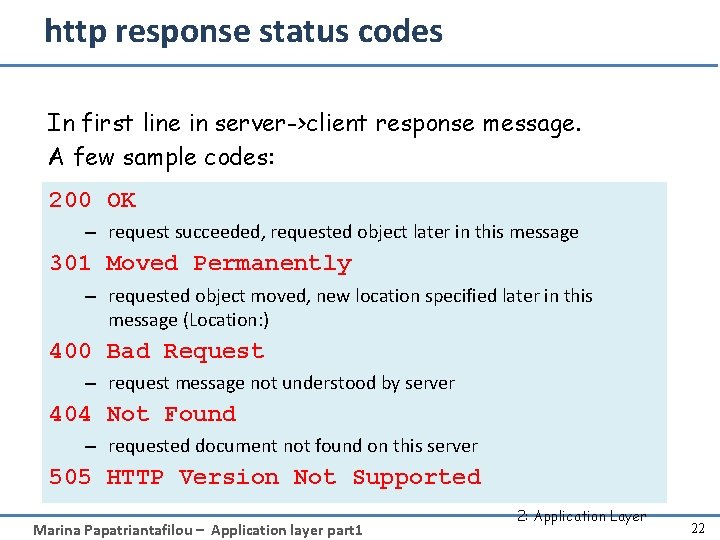 http response status codes In first line in server->client response message. A few sample