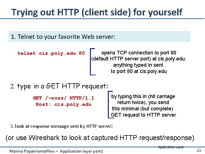 Trying out HTTP (client side) for yourself 1. Telnet to your favorite Web server: