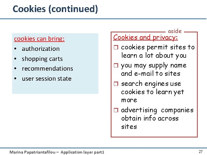 Cookies (continued) cookies can bring: • authorization • shopping carts • recommendations • user