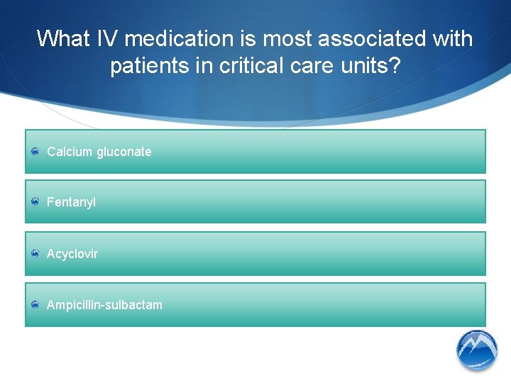 What IV medication is most associated with patients in critical care units? Calcium gluconate