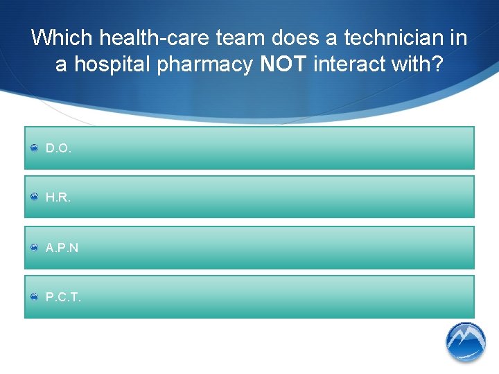 Which health-care team does a technician in a hospital pharmacy NOT interact with? D.