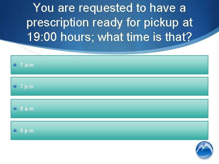 You are requested to have a prescription ready for pickup at 19: 00 hours;