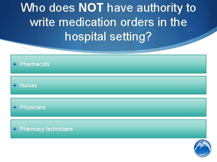 Who does NOT have authority to write medication orders in the hospital setting? Pharmacists