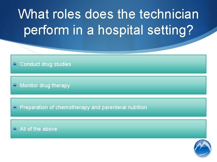 What roles does the technician perform in a hospital setting? Conduct drug studies Monitor