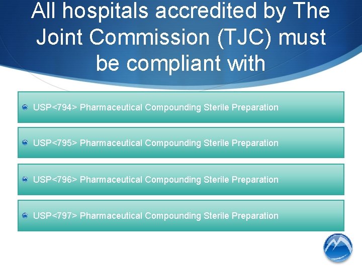 All hospitals accredited by The Joint Commission (TJC) must be compliant with USP<794> Pharmaceutical
