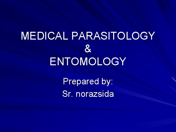 MEDICAL PARASITOLOGY & ENTOMOLOGY Prepared by: Sr. norazsida 