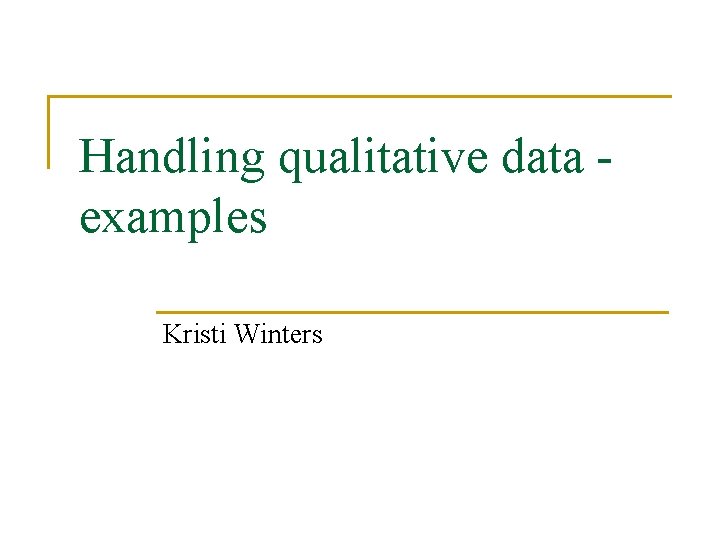 Handling qualitative data examples Kristi Winters 