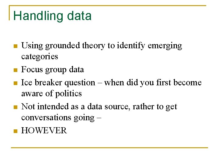 Handling data n n n Using grounded theory to identify emerging categories Focus group