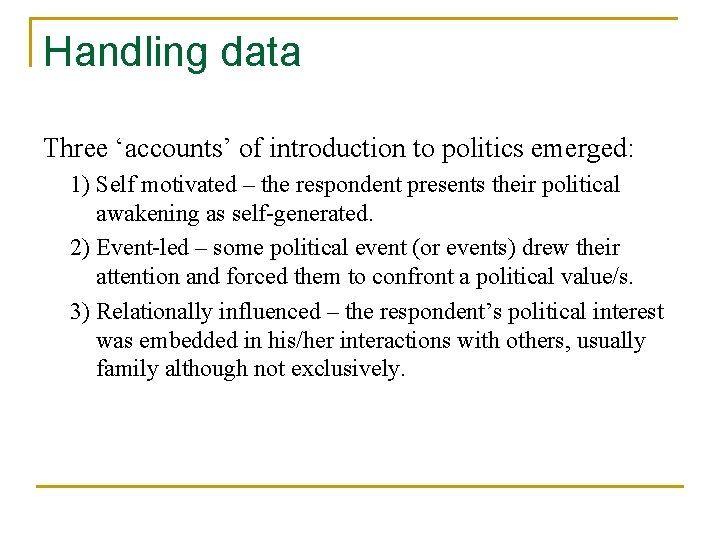 Handling data Three ‘accounts’ of introduction to politics emerged: 1) Self motivated – the