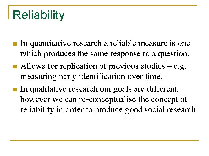 Reliability n n n In quantitative research a reliable measure is one which produces