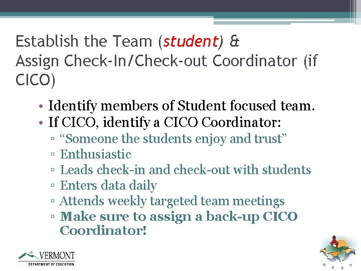 Establish the Team (student) & Assign Check-In/Check-out Coordinator (if CICO) • Identify members of