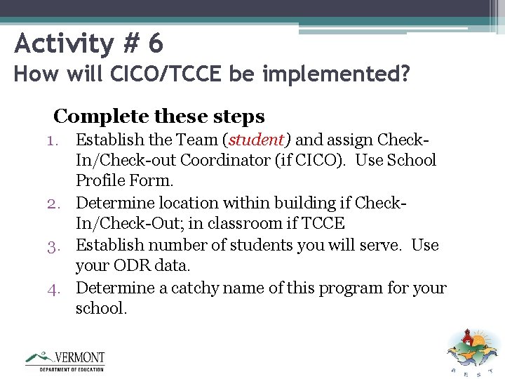 Activity # 6 How will CICO/TCCE be implemented? Complete these steps 1. Establish the