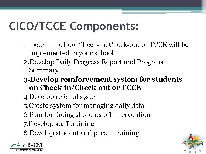 CICO/TCCE Components: 1. Determine how Check-in/Check-out or TCCE will be implemented in your school