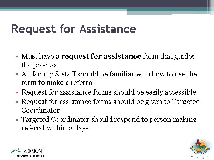 Request for Assistance • Must have a request for assistance form that guides the