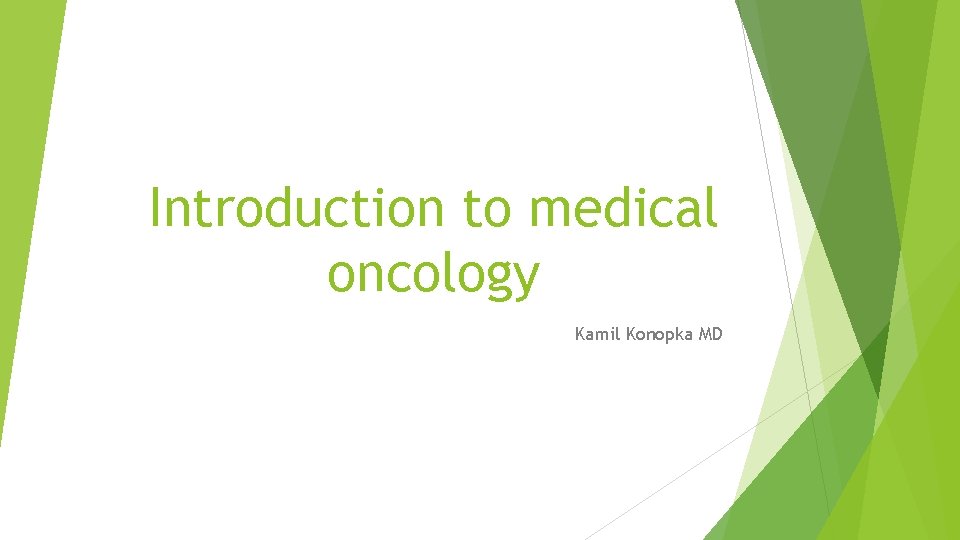 Introduction to medical oncology Kamil Konopka MD 