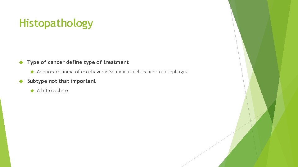 Histopathology Type of cancer define type of treatment Adenocarcinoma of esophagus ≠ Squamous cell