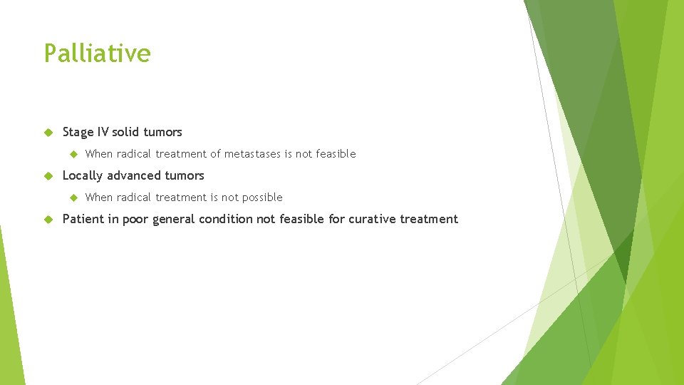 Palliative Stage IV solid tumors Locally advanced tumors When radical treatment of metastases is