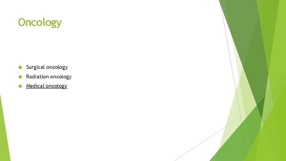 Oncology Surgical oncology Radiation oncology Medical oncology 