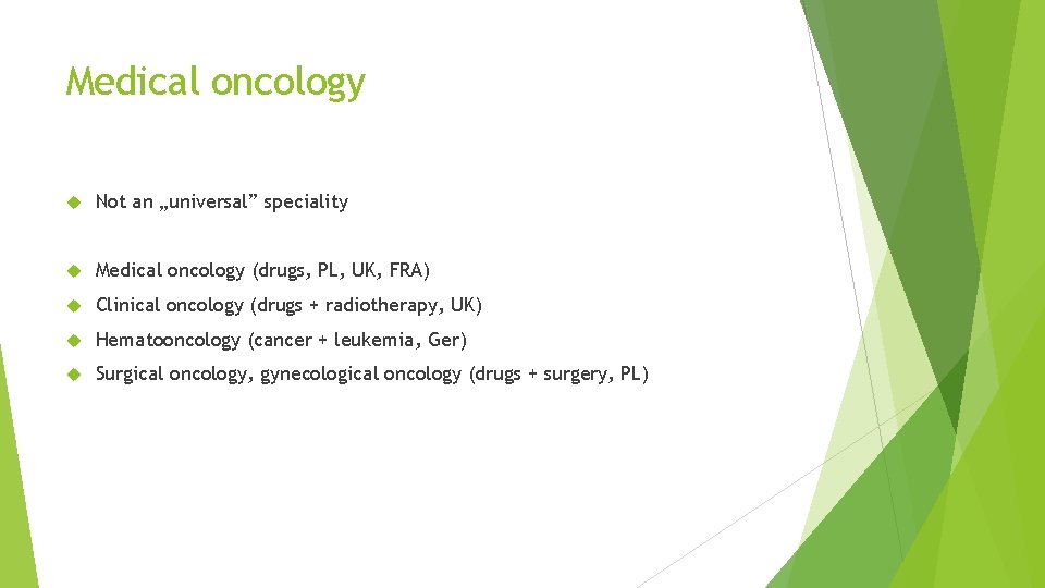 Medical oncology Not an „universal” speciality Medical oncology (drugs, PL, UK, FRA) Clinical oncology