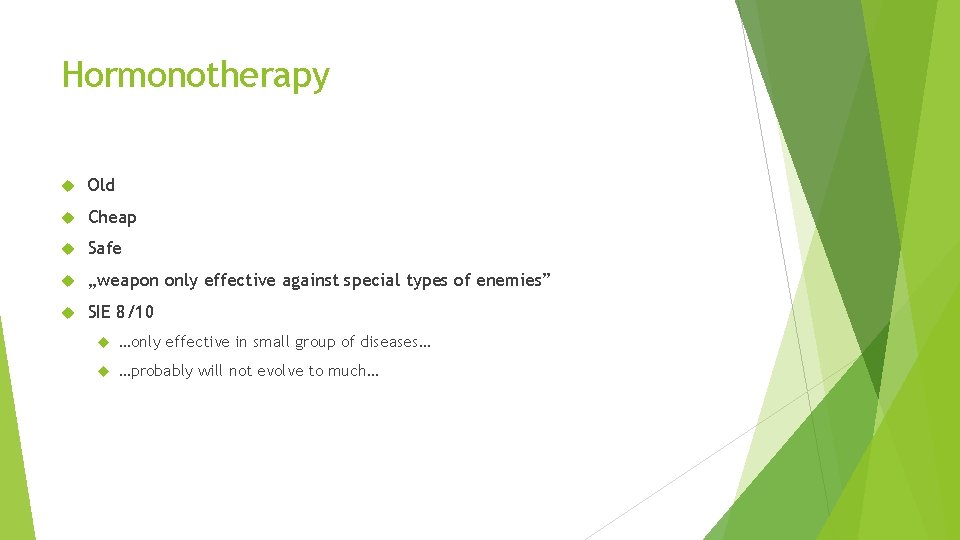 Hormonotherapy Old Cheap Safe „weapon only effective against special types of enemies” SIE 8/10