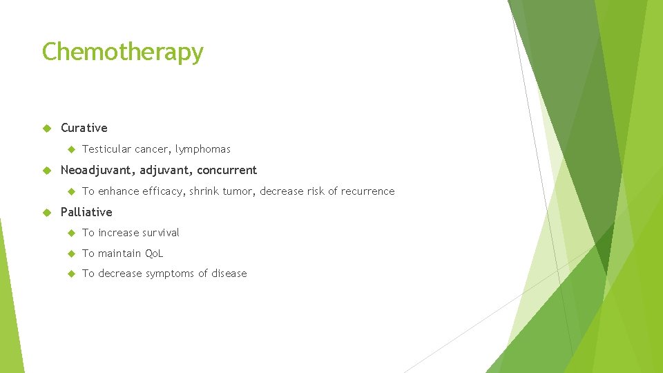 Chemotherapy Curative Neoadjuvant, concurrent Testicular cancer, lymphomas To enhance efficacy, shrink tumor, decrease risk