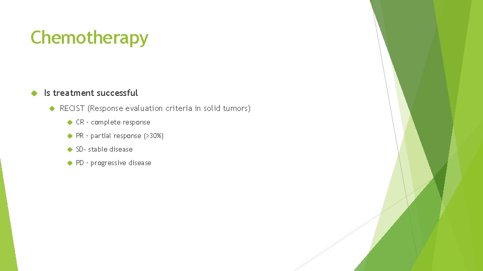 Chemotherapy Is treatment successful RECIST (Response evaluation criteria in solid tumors) CR – complete