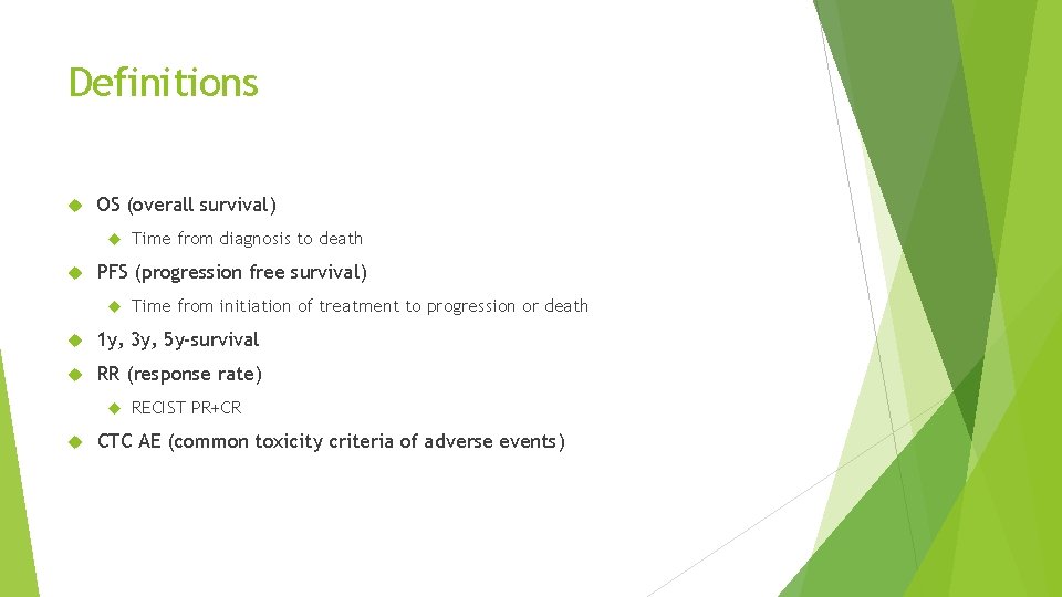 Definitions OS (overall survival) Time from diagnosis to death PFS (progression free survival) Time