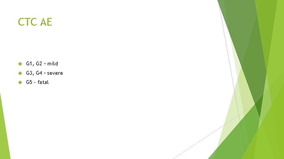 CTC AE G 1, G 2 – mild G 3, G 4 – severe