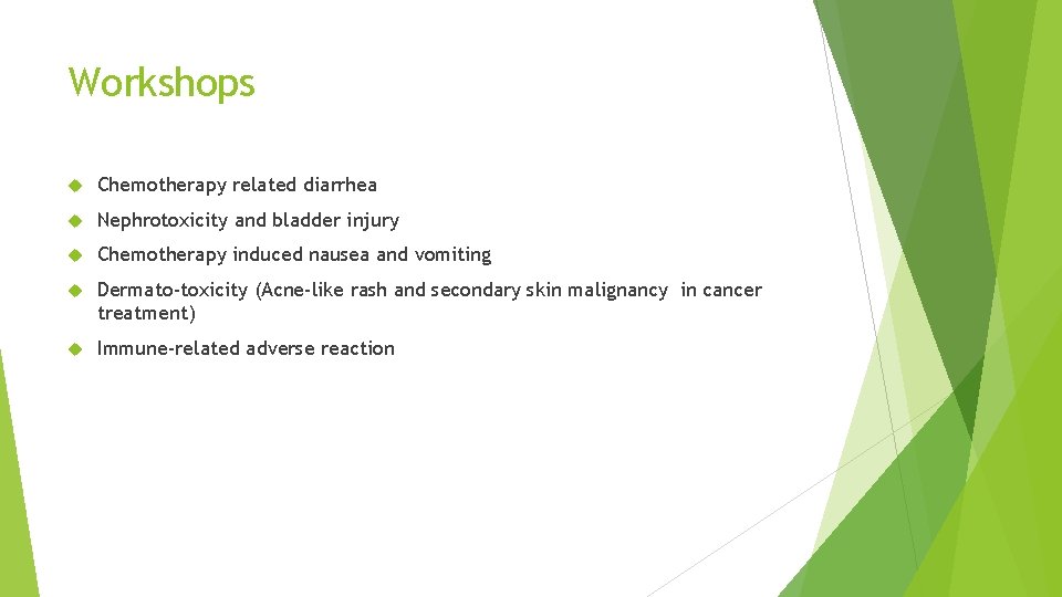 Workshops Chemotherapy related diarrhea Nephrotoxicity and bladder injury Chemotherapy induced nausea and vomiting Dermato-toxicity