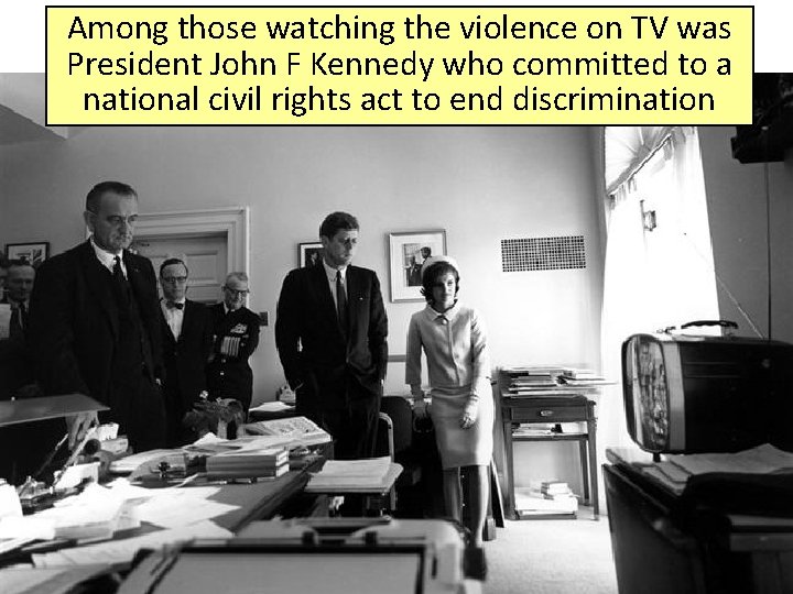 Among those watching the violence on TV was President John F Kennedy who committed