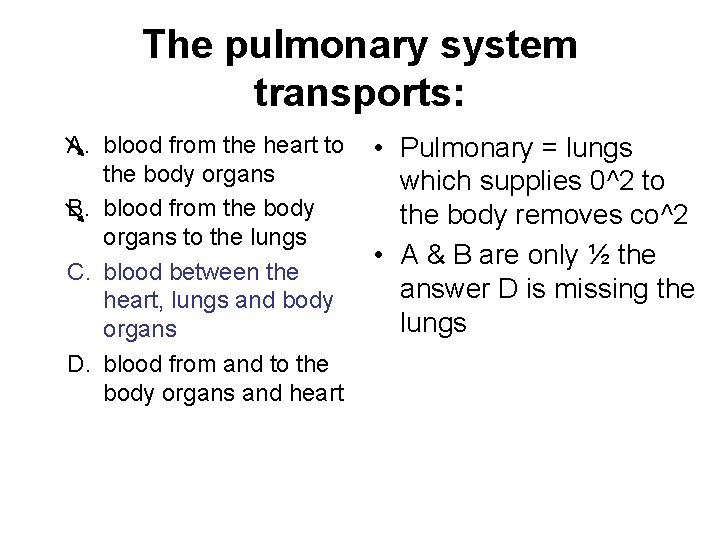 The pulmonary system transports: A. blood from the heart to the body organs B.