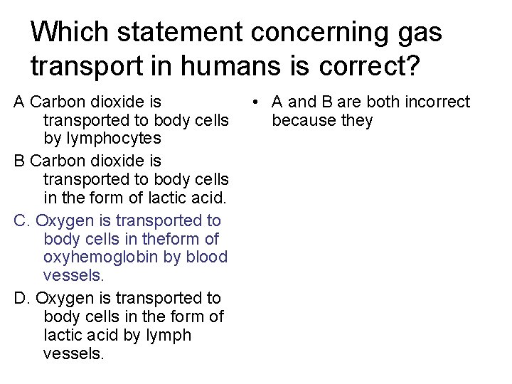 Which statement concerning gas transport in humans is correct? A Carbon dioxide is transported