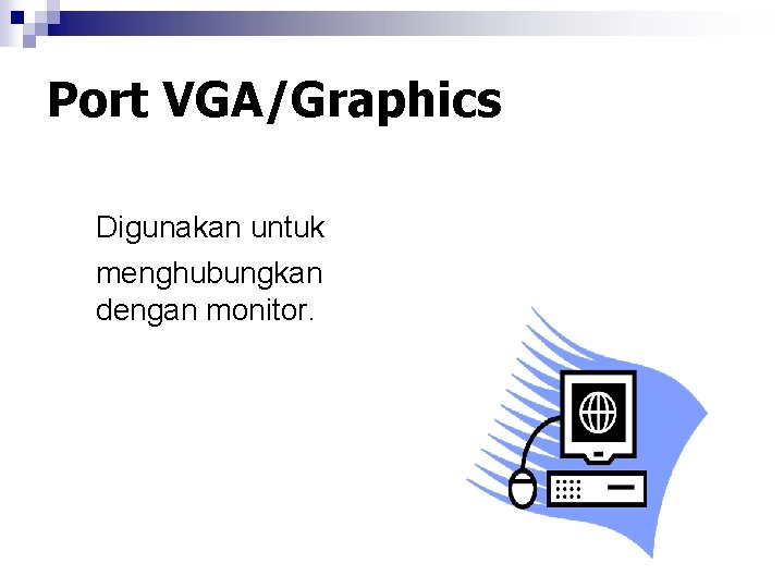 Port VGA/Graphics Digunakan untuk menghubungkan dengan monitor. 