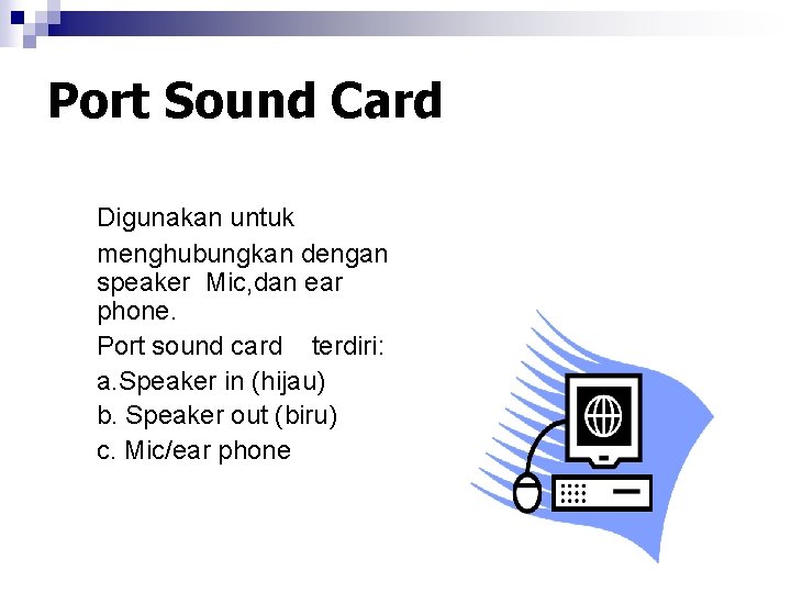 Port Sound Card Digunakan untuk menghubungkan dengan speaker Mic, dan ear phone. Port sound
