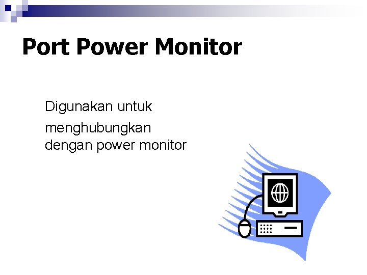 Port Power Monitor Digunakan untuk menghubungkan dengan power monitor 
