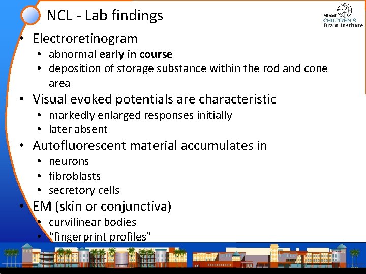 NCL - Lab findings • Electroretinogram • abnormal early in course • deposition of