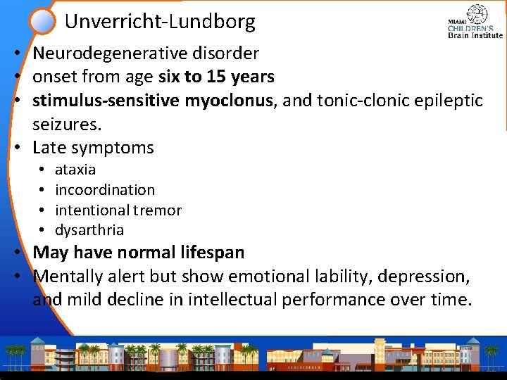 Unverricht-Lundborg • Neurodegenerative disorder • onset from age six to 15 years • stimulus-sensitive