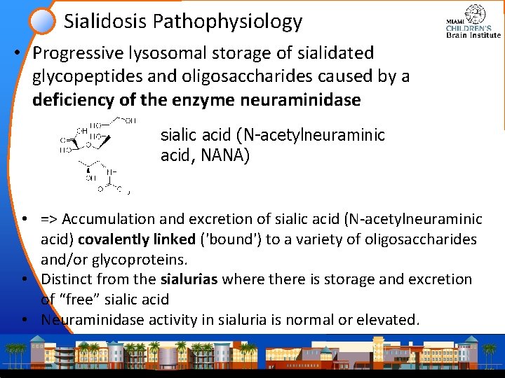 Sialidosis Pathophysiology • Progressive lysosomal storage of sialidated glycopeptides and oligosaccharides caused by a Sialidosis Pathophysiology • Progressive lysosomal storage of sialidated glycopeptides and oligosaccharides caused by a