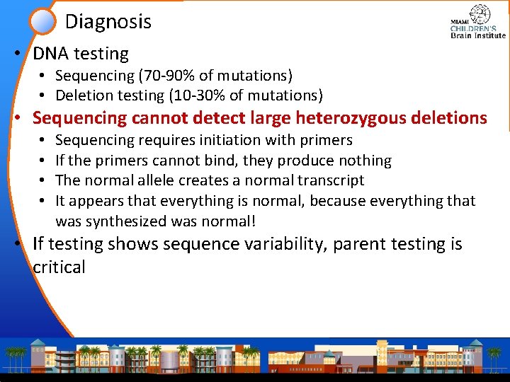 Diagnosis • DNA testing • Sequencing (70 -90% of mutations) • Deletion testing (10