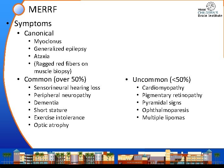 MERRF • Symptoms • Canonical • • Myoclonus Generalized epilepsy Ataxia (Ragged red fibers