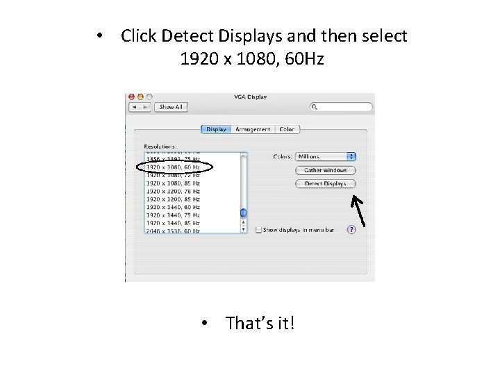 • Click Detect Displays and then select 1920 x 1080, 60 Hz • • Click Detect Displays and then select 1920 x 1080, 60 Hz •
