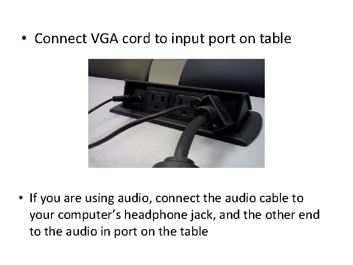 • Connect VGA cord to input port on table • If you are • Connect VGA cord to input port on table • If you are