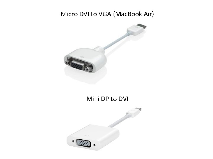 Micro DVI to VGA (Mac. Book Air) Mini DP to DVI Micro DVI to VGA (Mac. Book Air) Mini DP to DVI