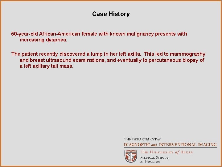 Case History 50 -year-old African-American female with known malignancy presents with increasing dyspnea. The