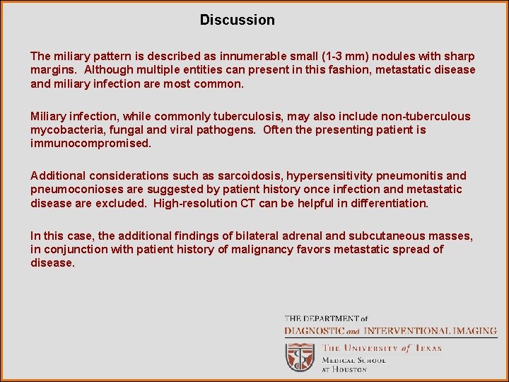 Discussion The miliary pattern is described as innumerable small (1 -3 mm) nodules with Discussion The miliary pattern is described as innumerable small (1 -3 mm) nodules with