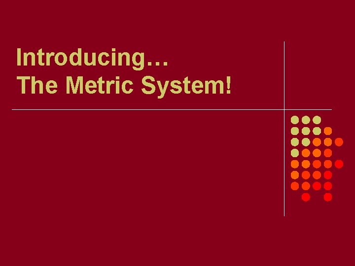 Introducing… The Metric System! 